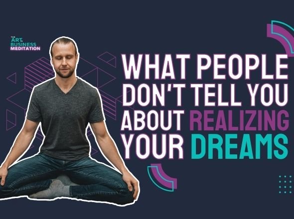 What People Don't Tell You About Realizing Your Dreams