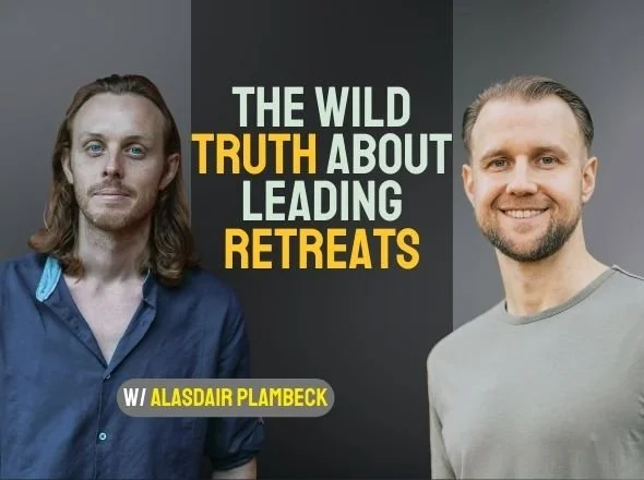 The Wild Truth About Leading Retreats w/ Alasdair Plambeck