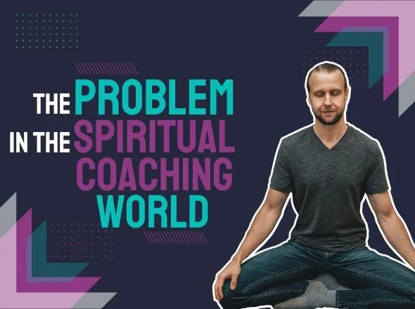 The Problem In The Spiritual Coaching World
