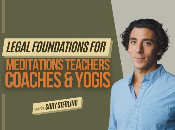 Legal Foundations for Meditation Teachers, Coaches &amp; Yogis w/ Cory Sterling