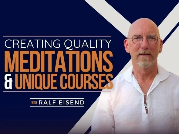 Creating Quality Meditations &amp; Unique Courses w/ Ralf Eisend
