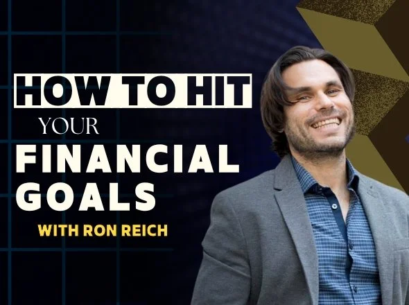 How To Hit Your Financial Goals w/ Ron Reich