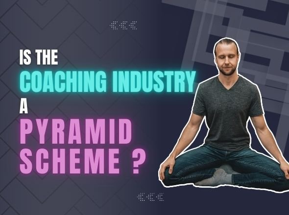 Is The Coaching Industry a Pyramid Scheme?