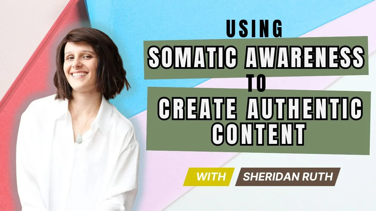 Using Somatic Awareness to Create Authentic Content w/ Sheridan Ruth ...