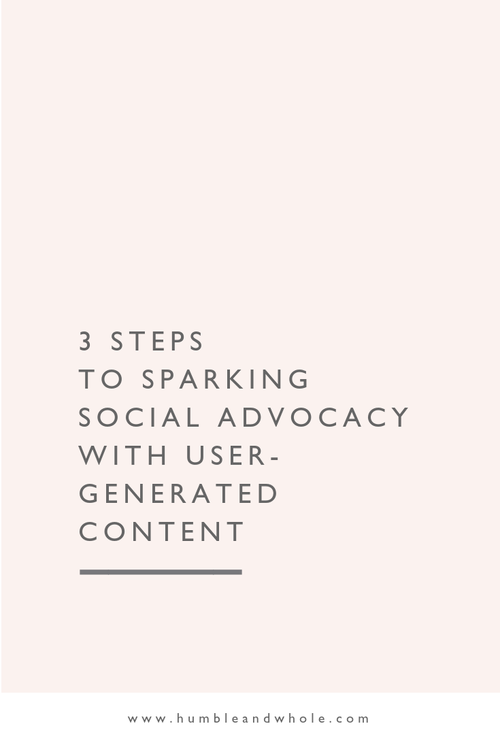 3 Steps to Sparking Social Advocacy with UserGenerated Content