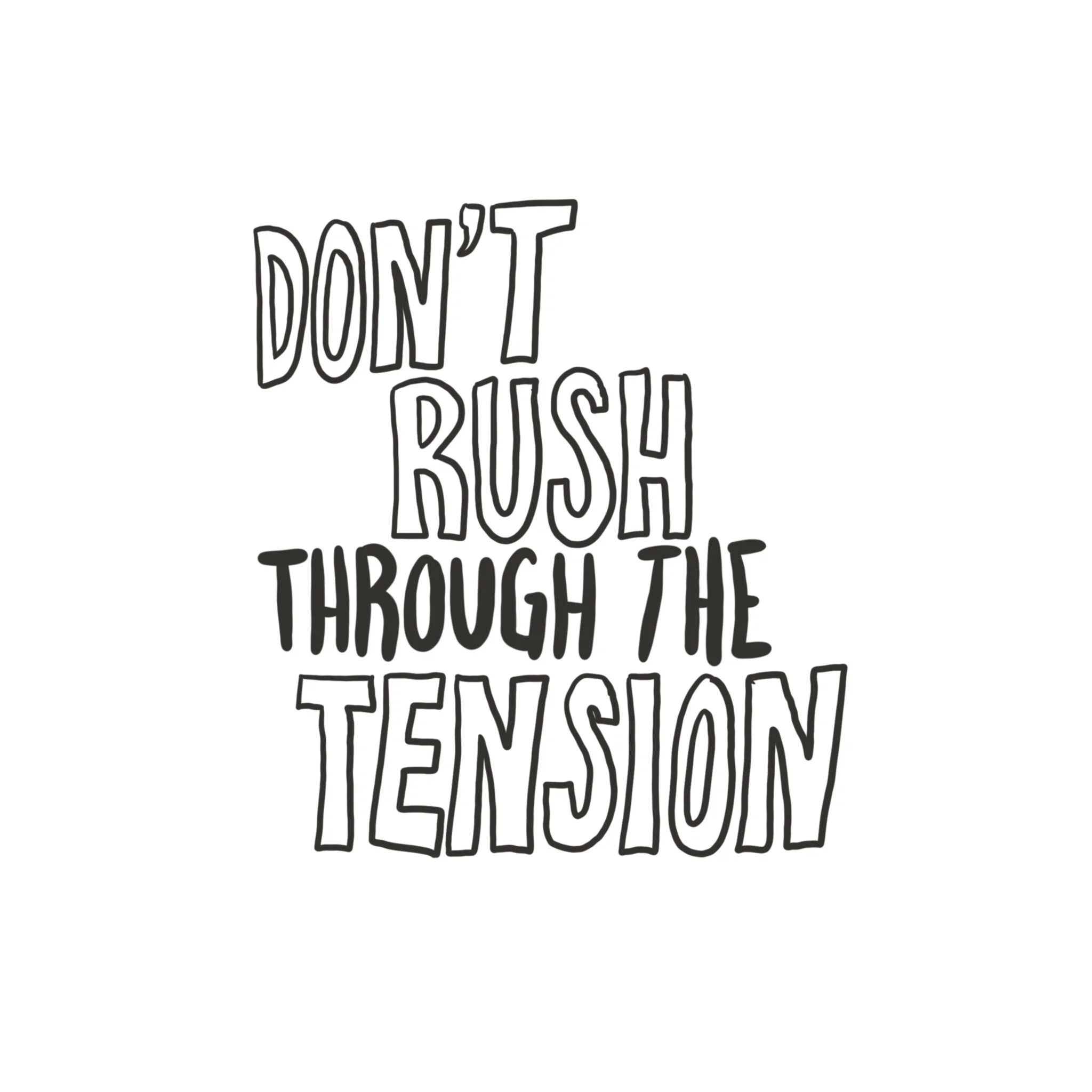 Don’t Rush through the Tension