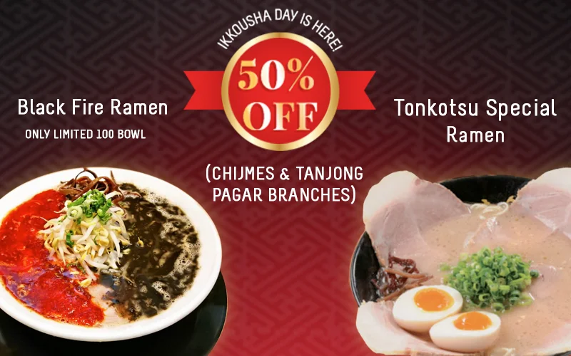 Ikkousha day , BLACK FIRE & TONKOTSU SPECIAL RAMEN 50% OFF