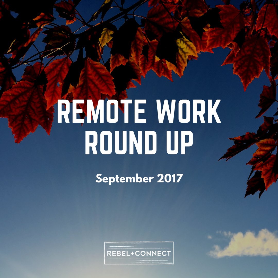 Everything Remote Work from August 2017 brought to you in one place.