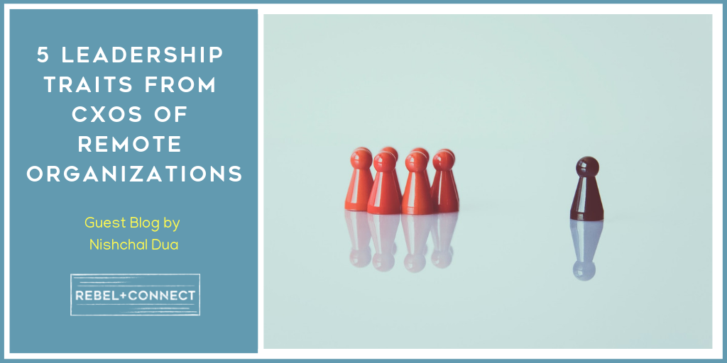 5 Leadership Traits from CXOs of Remote Organizations