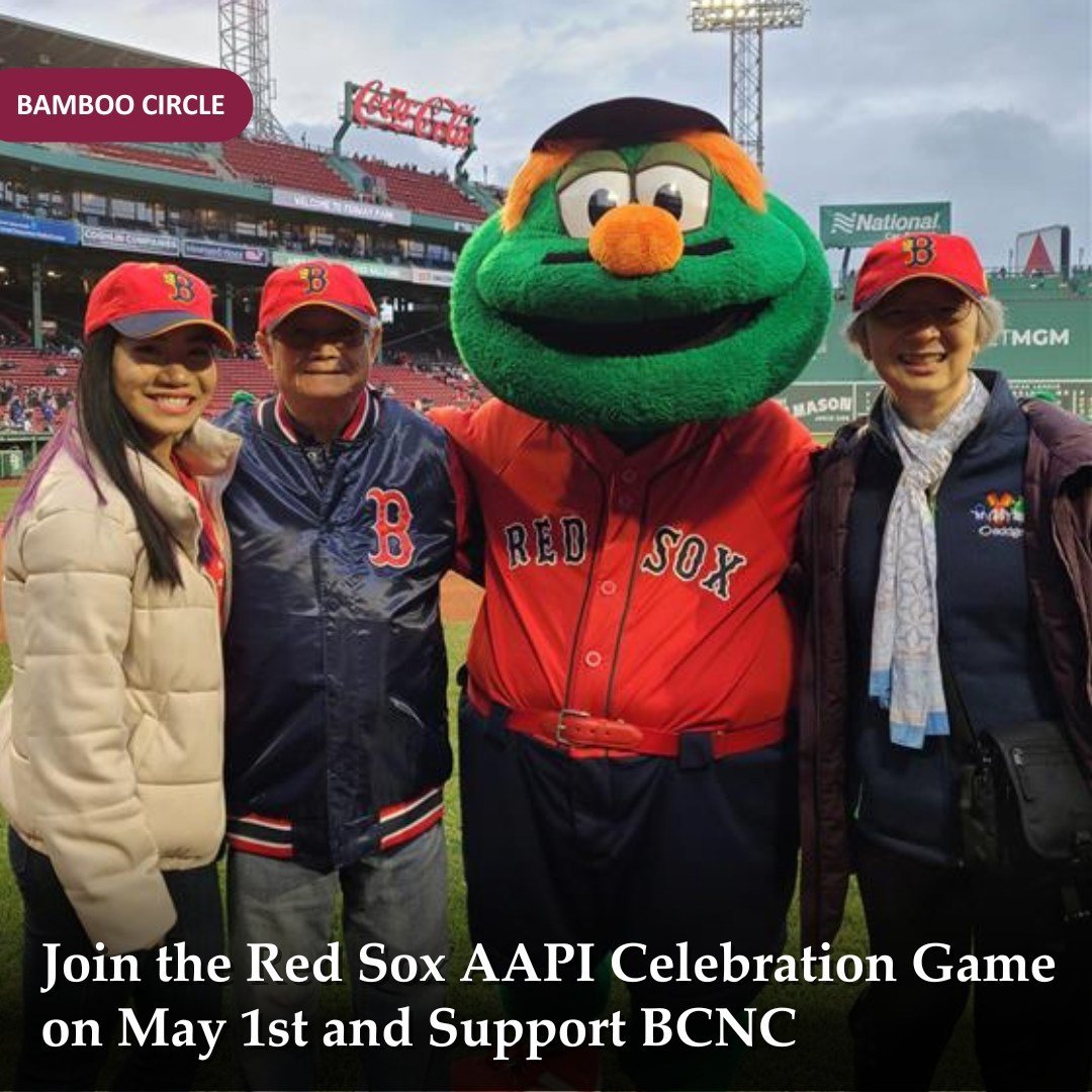 Celebrate AAPI heritage month with BCNC at the Red Sox Game

BCNC is offering a limited number of tickets to Red Sox AAPI Celebration Game on Wednesday, May 1st at 7 PM at Fenway Park.  Cheer on the Red Sox as they take on the San Francisco Giants wi