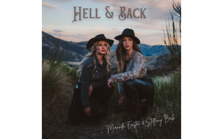 Rising country stars Steffany Beck &amp; Miranda Easten partner up for a powerful country duet single – ‘Hell &amp; Back’