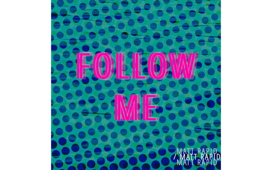 Matt Rapid– ‘Follow Me’ 