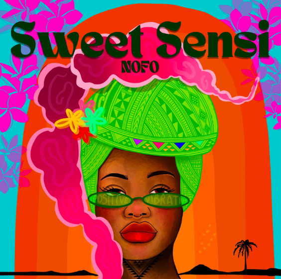 NOFO! Drops Debut Single ‘Sweet Sensi’: A Soulful Anthem for Positive Vibes