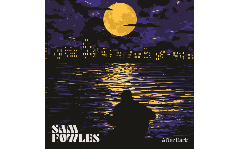 AOTEAROA ARTIST SAM FOWLES RELEASES DEBUT ALBUM FULL OF HOPE TITLED ‘AFTER DARK’ 