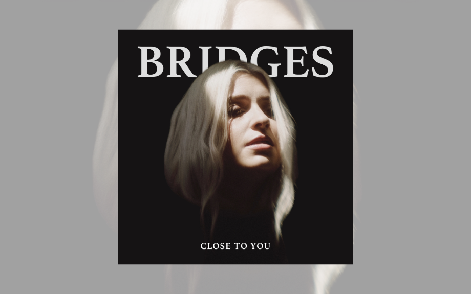Bridges goes bigger and bolder on new indie-pop banger ‘Close To You’