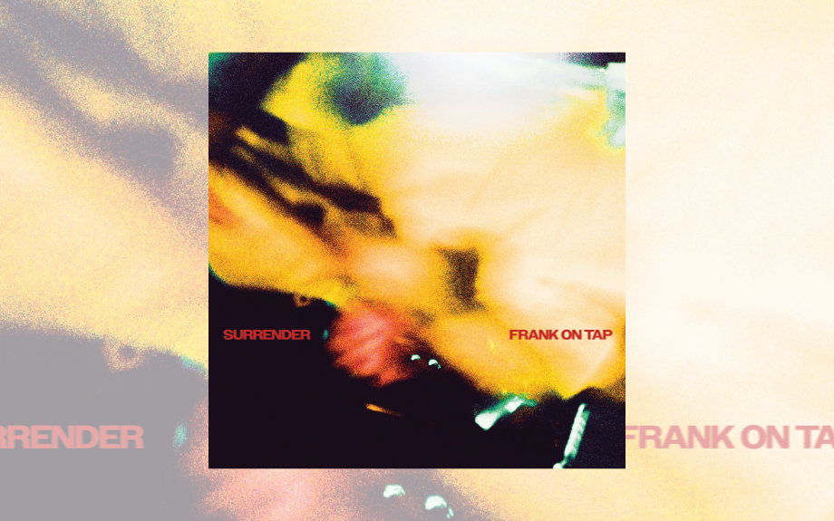 “FRANK ON TAP OFFICIALLY ANNOUNCE DEBUT ALBUM, AT SIXES &amp; SEVENS, ALONG SIDE GRITTY NEW SINGLE SURRENDER”