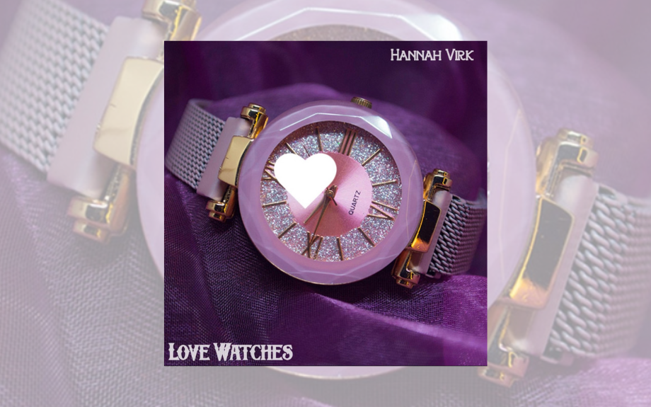 Hannah Virk Releases EP Love Watches and Announces Half of My Cup Album Release