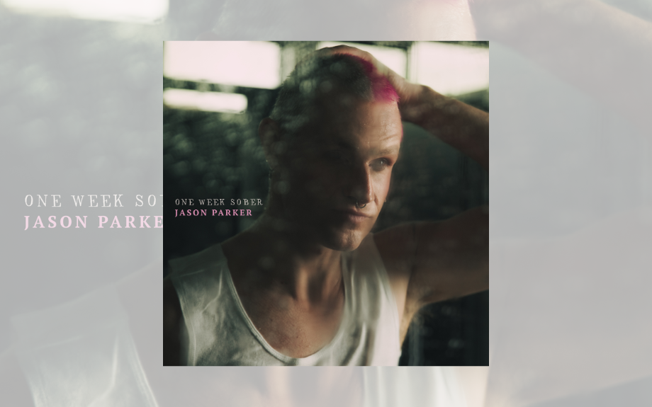JASON PARKER ENTERS A NEW ERA WITH “ONE WEEK SOBER” AND ANNOUNCES ALBUM “WHAT MAKES A MAN”.
