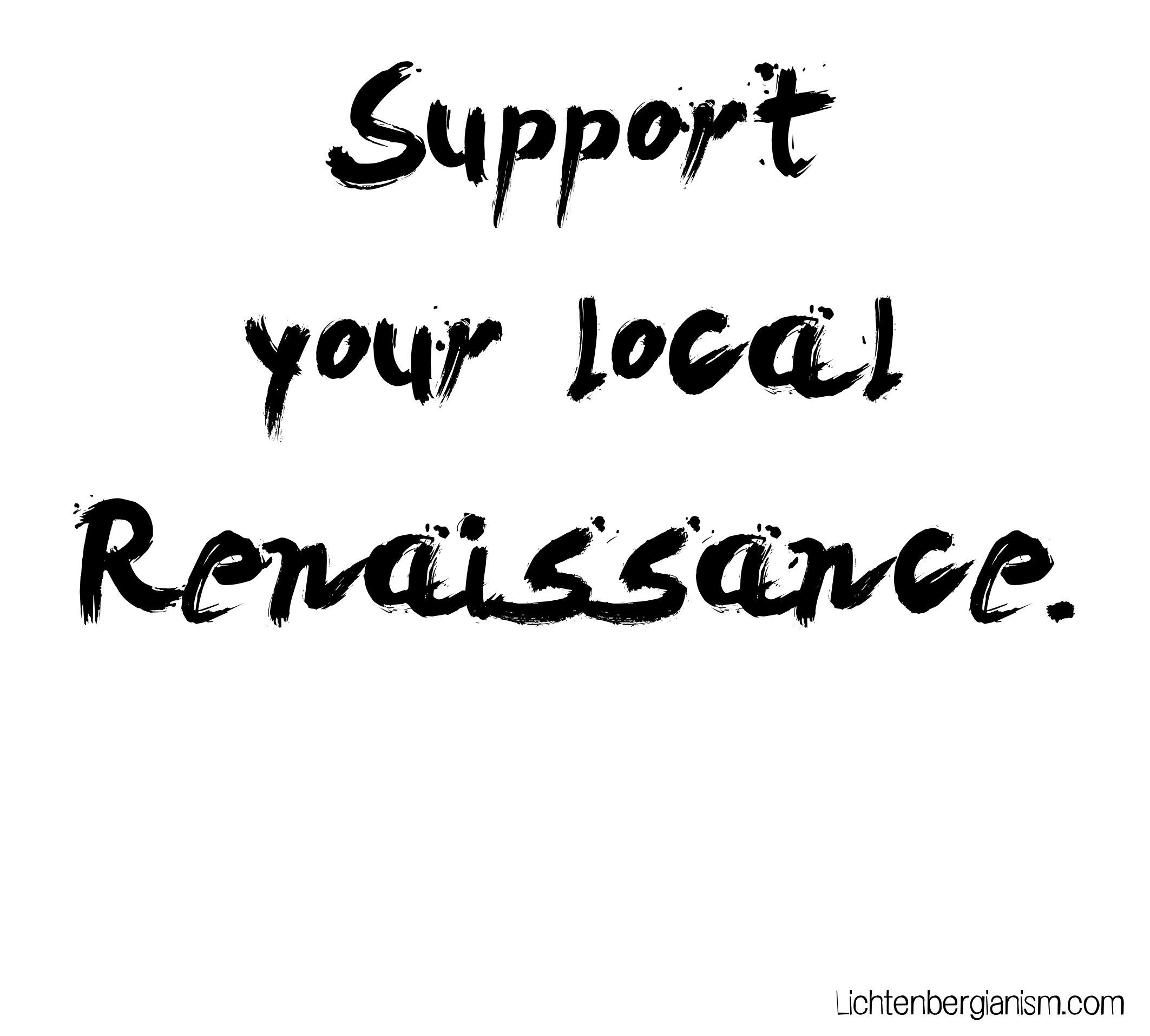 support your local renaissance - bigsplash.jpg