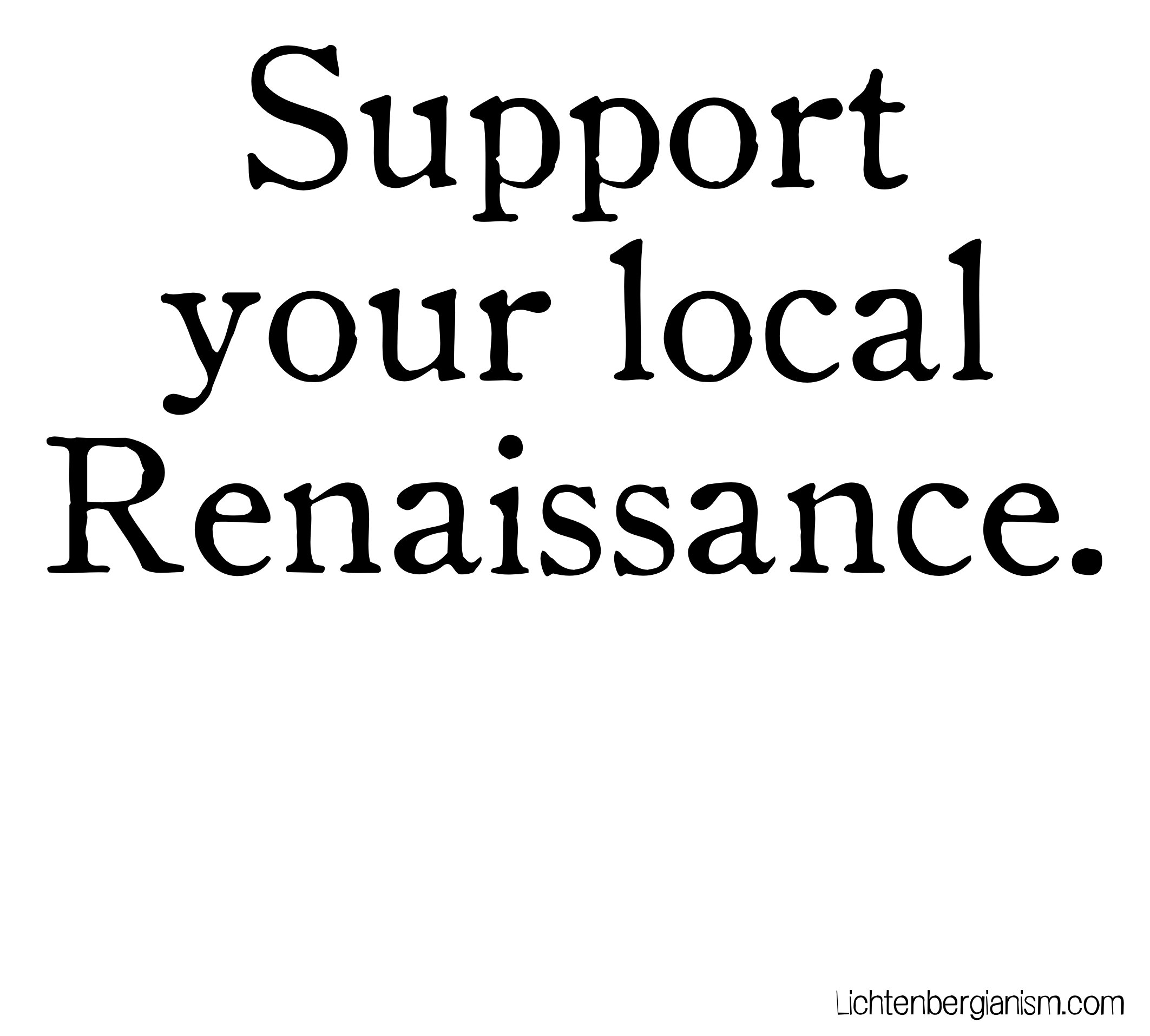 support your local renaissance - oldstyle hplhs.jpg
