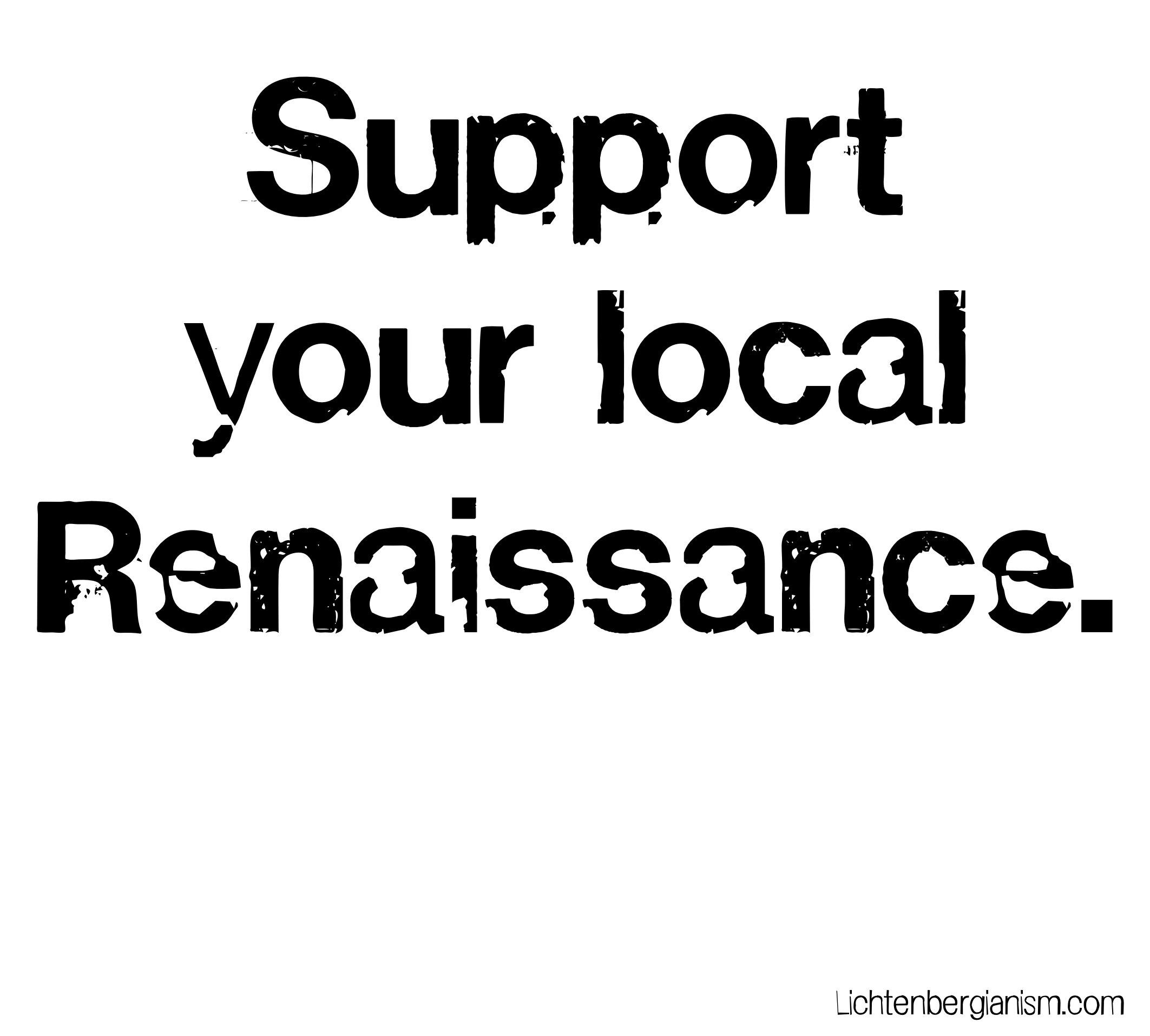support your local renaissance - swiss grit.jpg