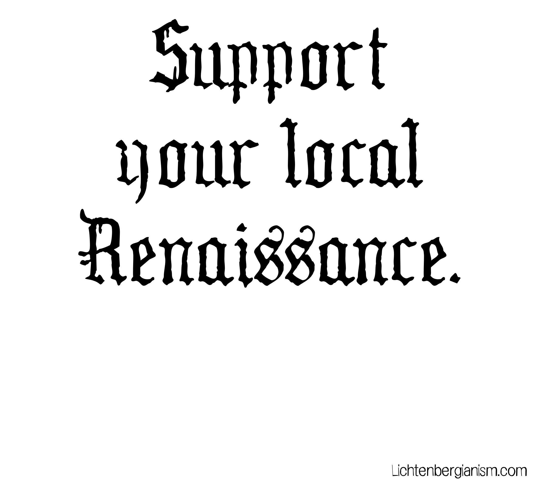 support your local renaissance - ww2 blackleetter.jpg
