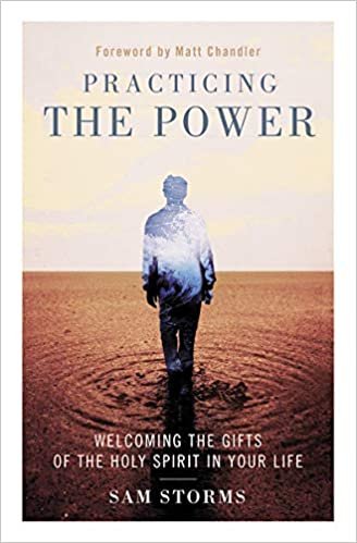 Practicing the Power – Sam Storms  
