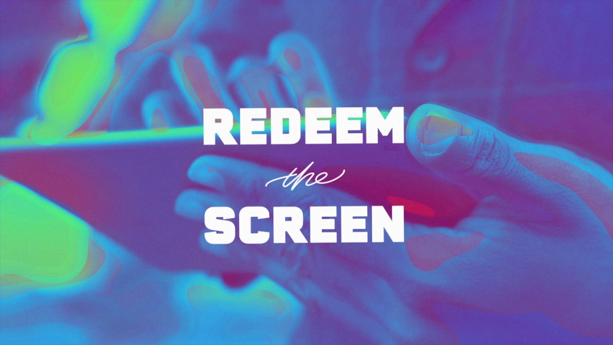 Redeem the Screen —  Kyle Idleman 