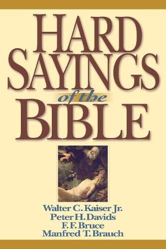 Hard Sayings of the Bible - by Walter C. Kaiser Jr., Peter H. Davids, F. F. Bruce &amp; Manfred Brauch 