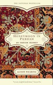 Honeymoon in Purdah: An Iranian Journey, by Alison Wearing
