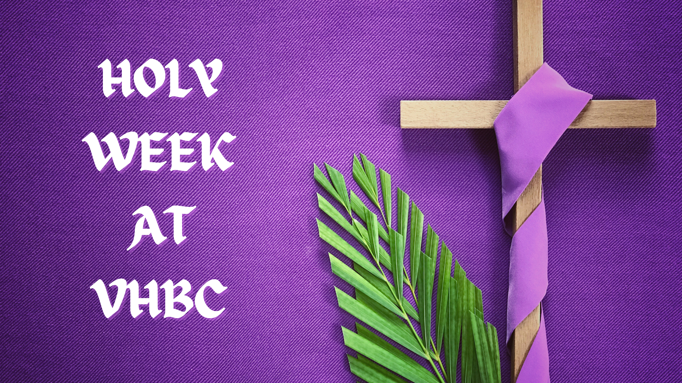 Holy Week at VHBC