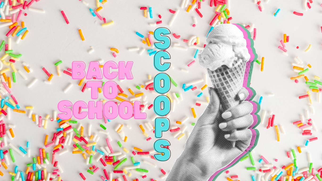 Back to School SCOOPS!