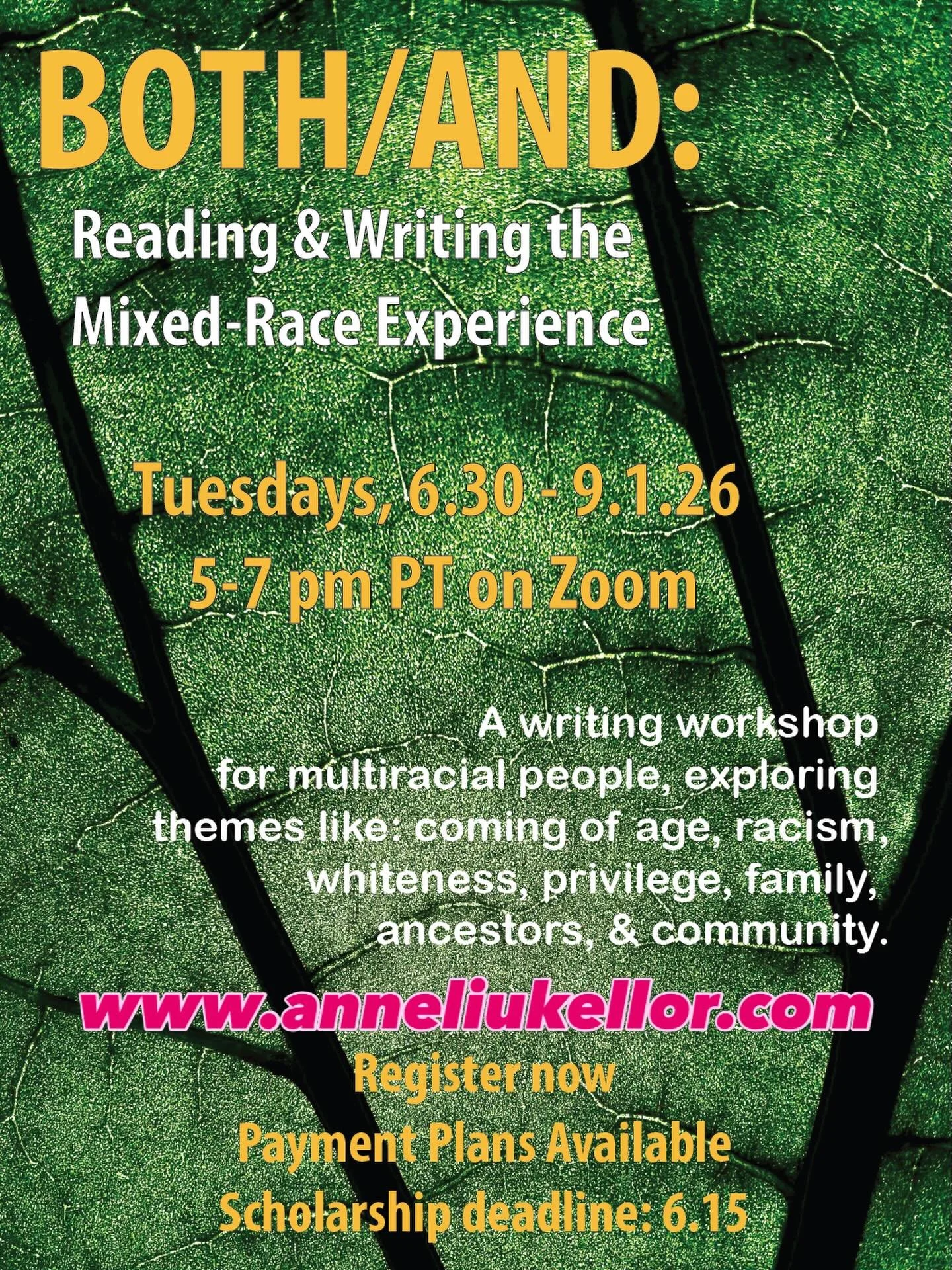 Registration is now open for BOTH/AND: Reading and Writing the Mixed-Race Experience! 
10 Tuesdays, 6.30.26 - 9.1.26 , 5-7 pm PT on Zoom 

This class holds space for multiracial people to share freely about our evolving, multi-layered identities. Eac