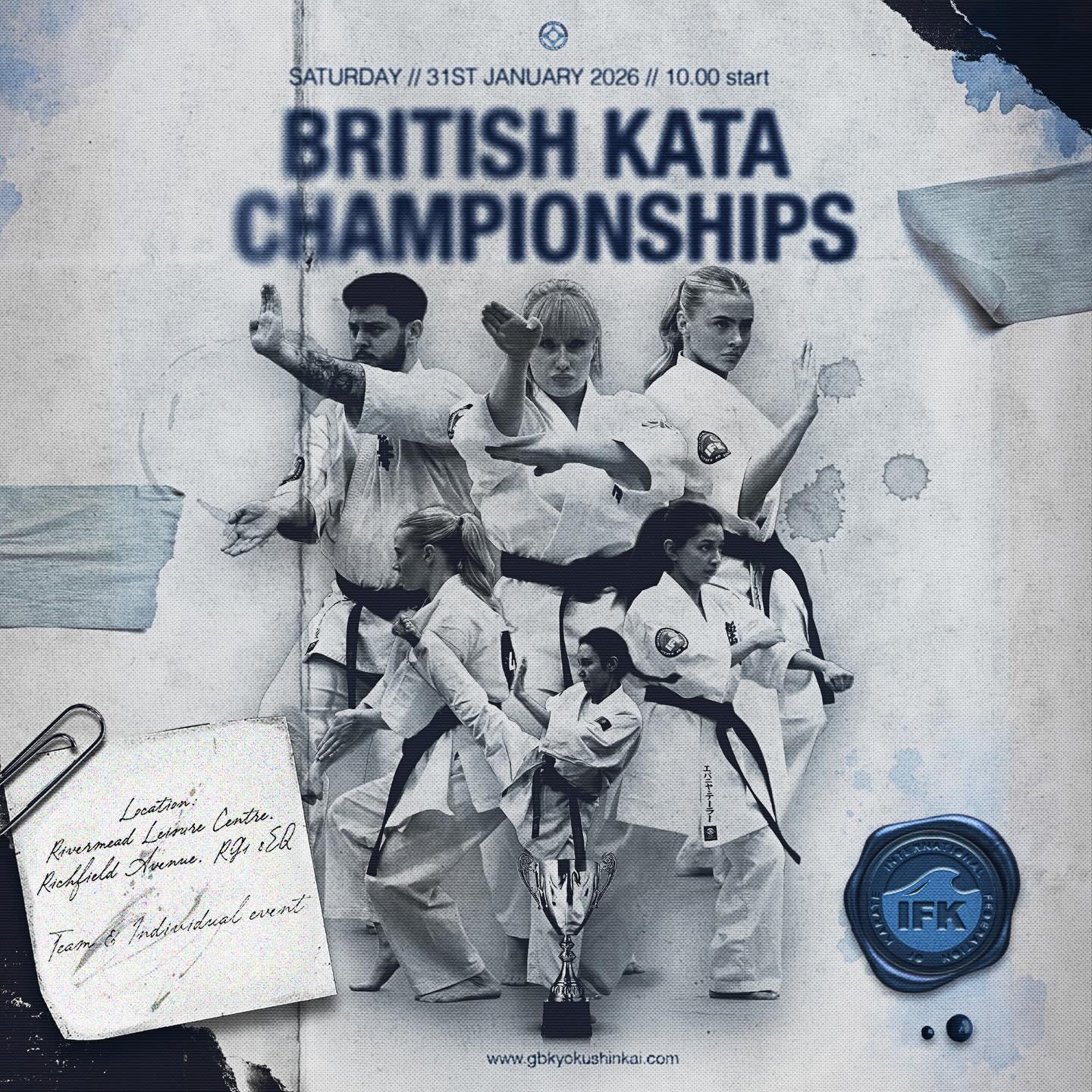 BKK British Kata Championships 2026
Rivermead Leisure Centre, Reading RG18EQ

31st January 2026

This event is open to all BKK members and IFK international members. 

Information is on the entry portal smoothcomp 

#bkkkyokushinkai 

@ifkkyokushin