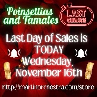 Last call for orders! Poinsettias and tamales are up for purchase TODAY through the Martin Orchestra store and will be delivered December 5! Be sure to finalize your purchases before time runs out! ~ ♪