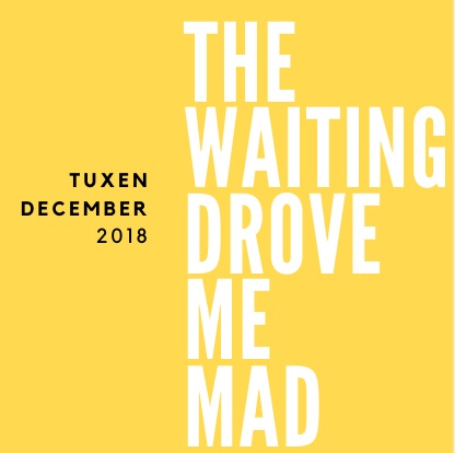 The Waiting Drove Me Mad