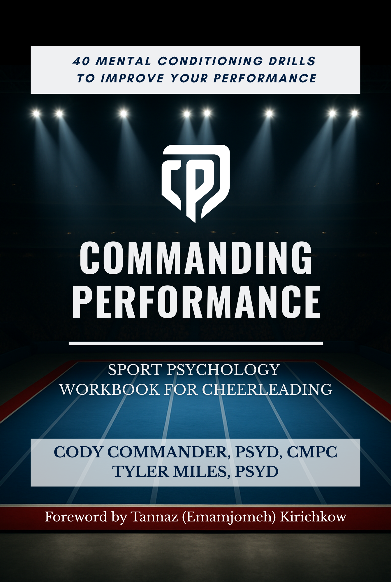 Cover of a book titled "Commanding Performance" with subtitle "Sport Psychology Workbook for Cheerleading". The authors are Cody Commander, Tyler Miles, and Tannaz Kirichkow. Background features a dark cheer competition floor with bright spotlights.