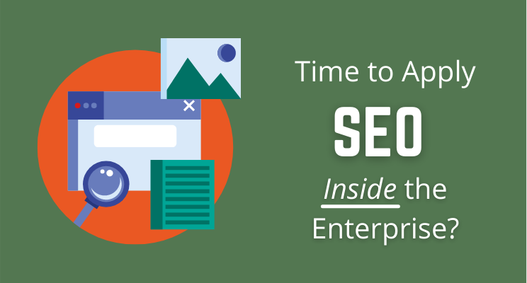 Time to Apply SEO Inside the Enterprise? Time to Apply SEO Inside the Enterprise?