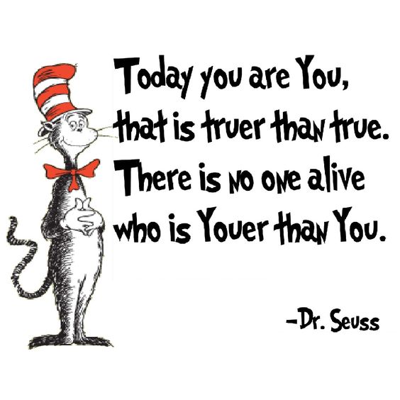 Dr. Seuss Unique Quotes "today you are you that is truer than true"