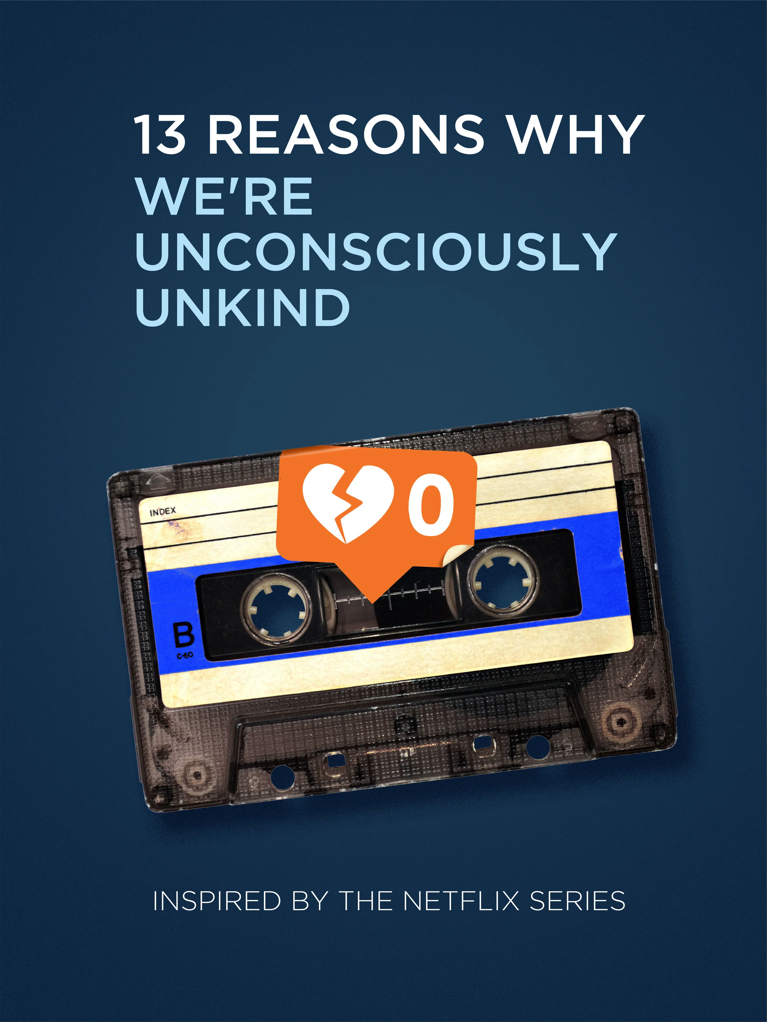 13 Reasons Why...We're Unconsciously Unkind