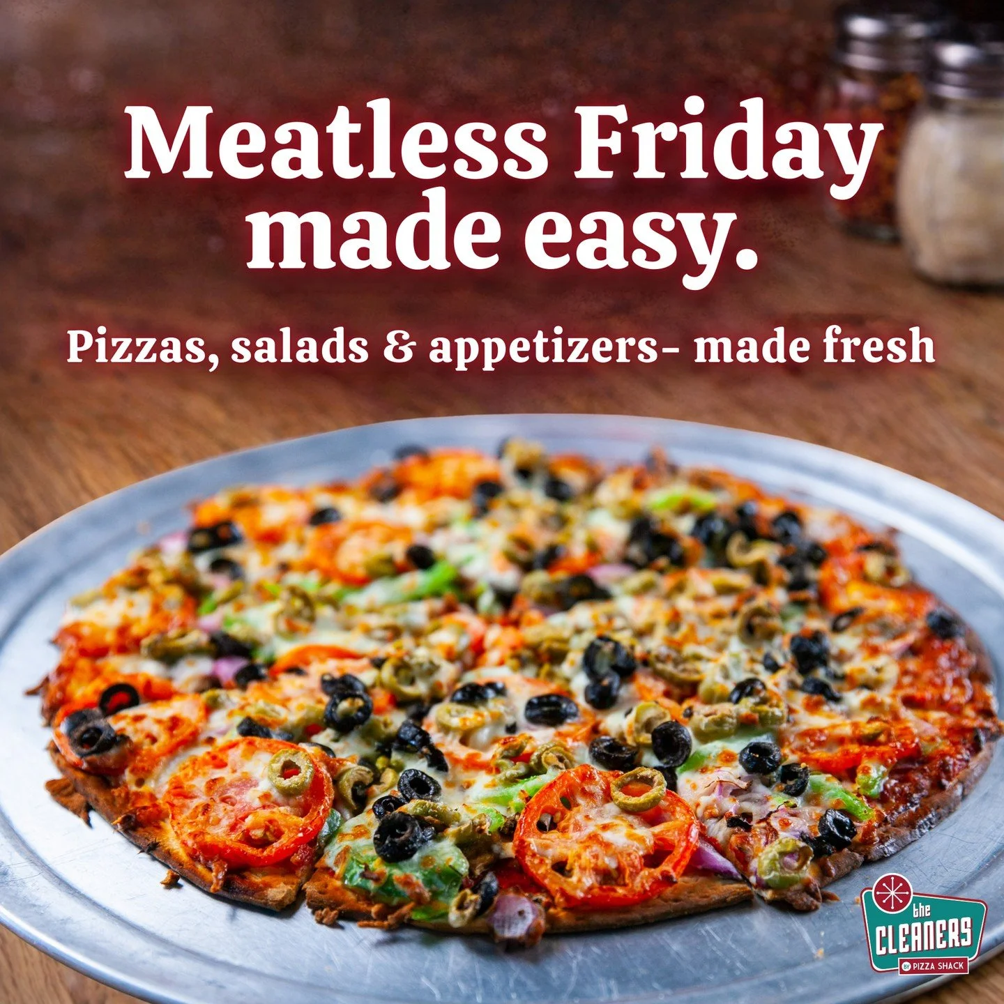 Fridays are better with choices.

At The Cleaners, Meatless Friday includes 3 Cheese, Veggie, and Margherita pizzas, plus easy specialty swaps:
&bull; Philly Queso &mdash; remove the ribeye
&bull; Athenos &mdash; skip the gyro meat
&bull; Hawaiian &m