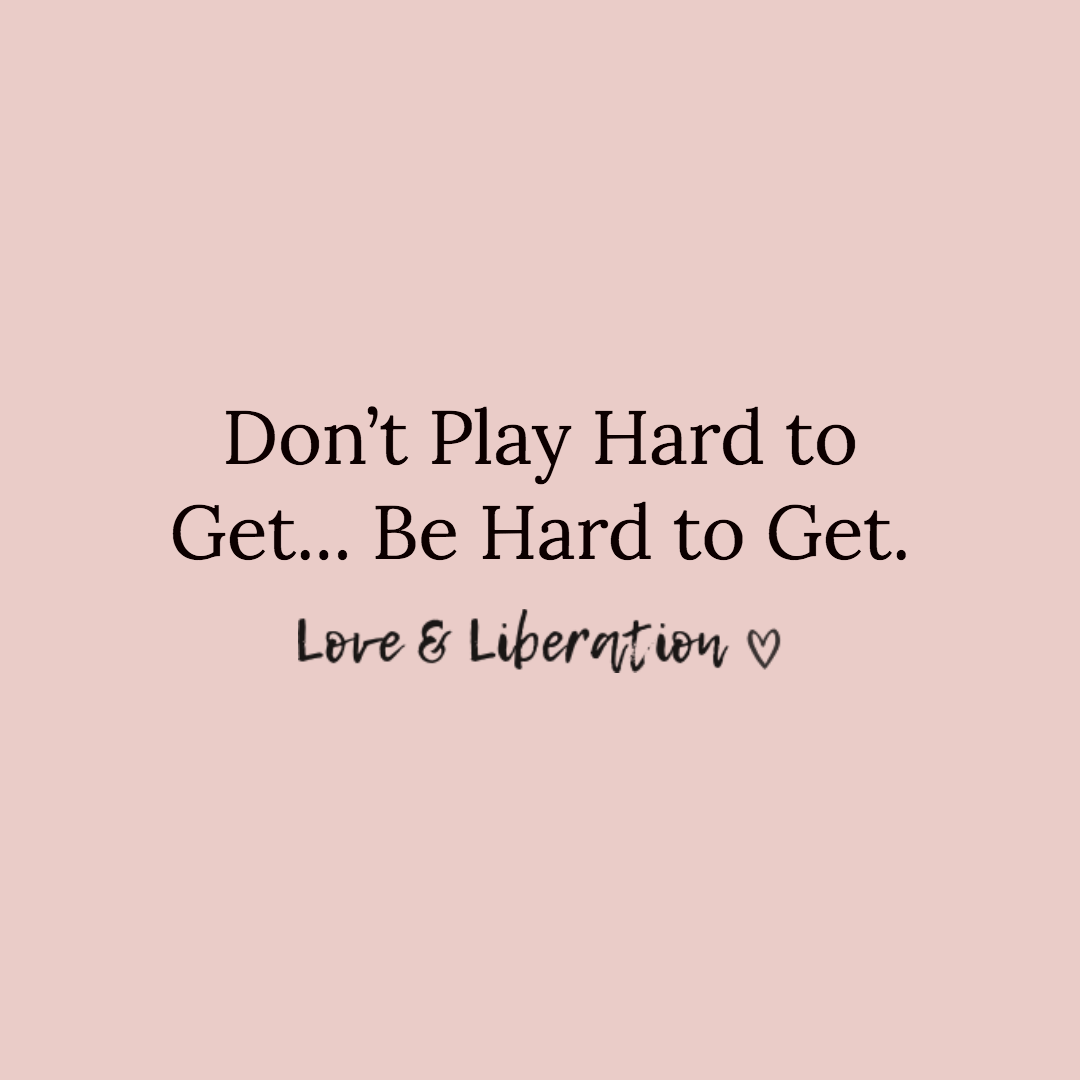 Why You Shouldn T Play Hard To Get But Be Hard To Get So She Slays