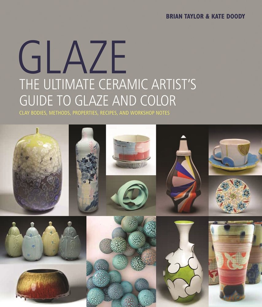 GLAZE- The Ultimate Ceramic Artist's Guide to Glaze and Color