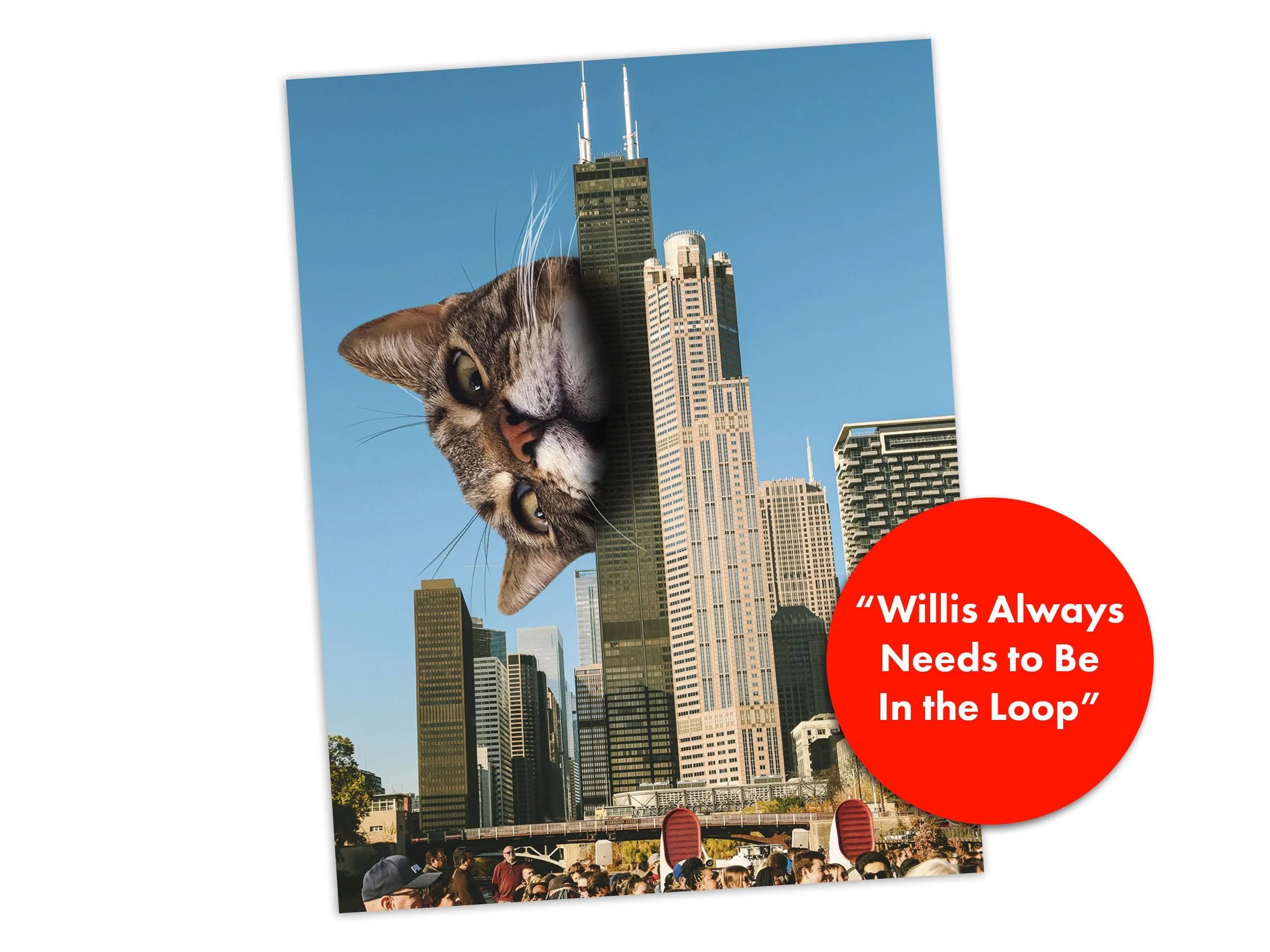 Willis Always Needs to Be in the Loop - Truly massive cat peeking its head around the John Hancock Building in Chicago. An original digital collage from artist MrMattMcCarthy.