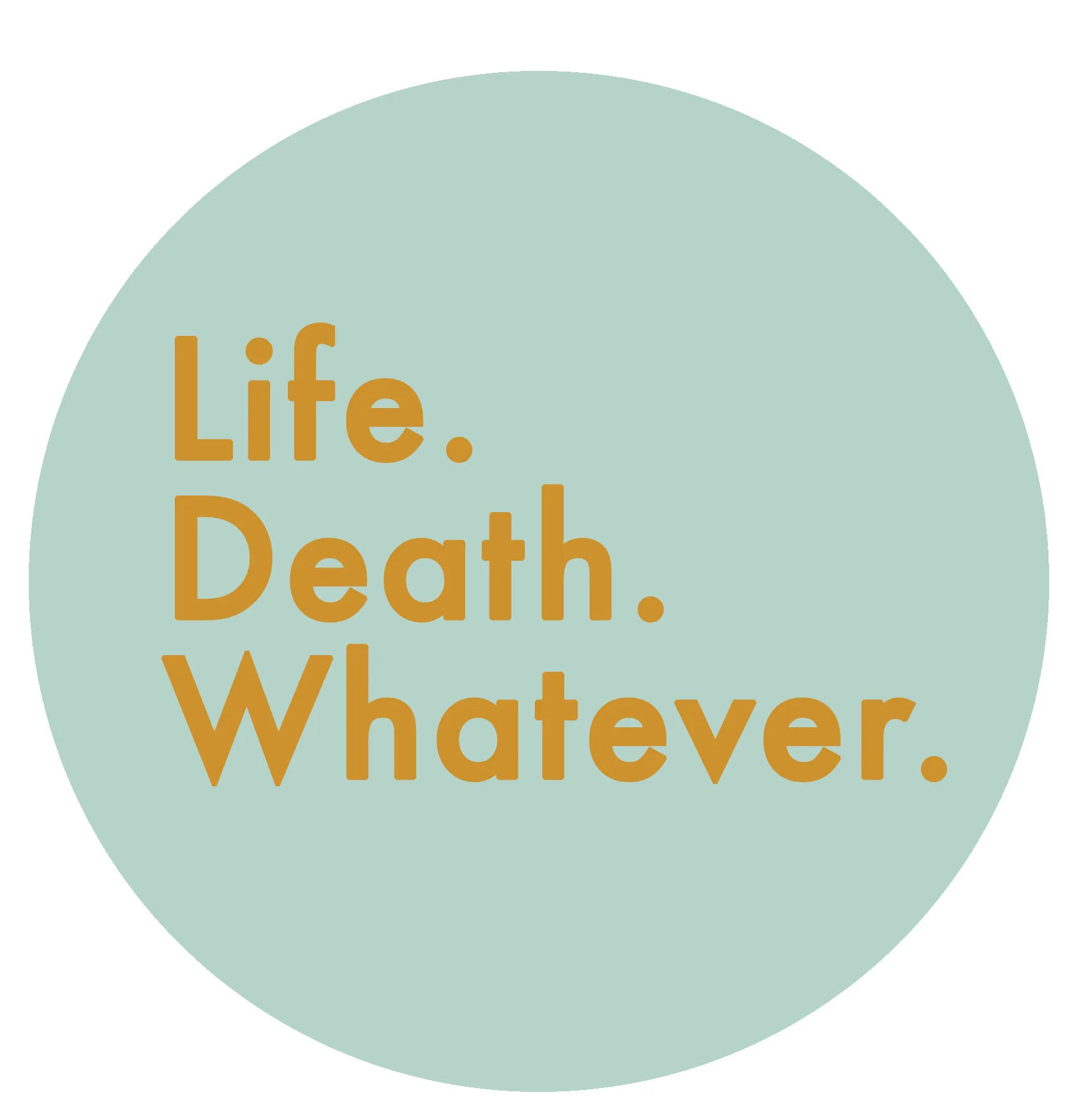 About Life Death Whatever Life Death Whatever