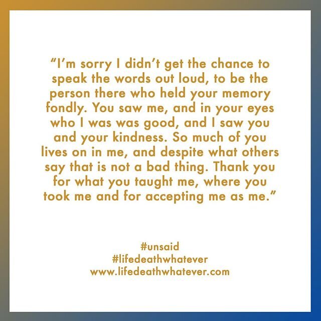 #lifedeathwhatever &amp; I&rsquo;m sorry I didn&rsquo;t get the chance to speak the words out loud #wordsleftunsaid #unsaid 
Submit your own #unsaid words via www.lifedeathwhatever.com