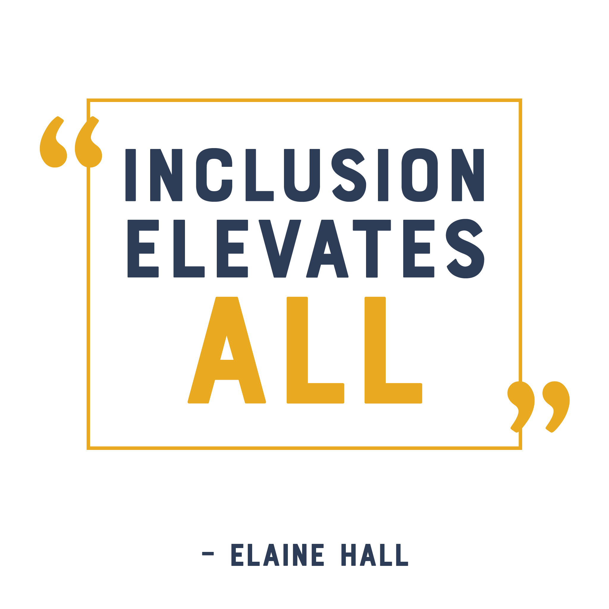 “Inclusion elevates all” - Elaine Hall