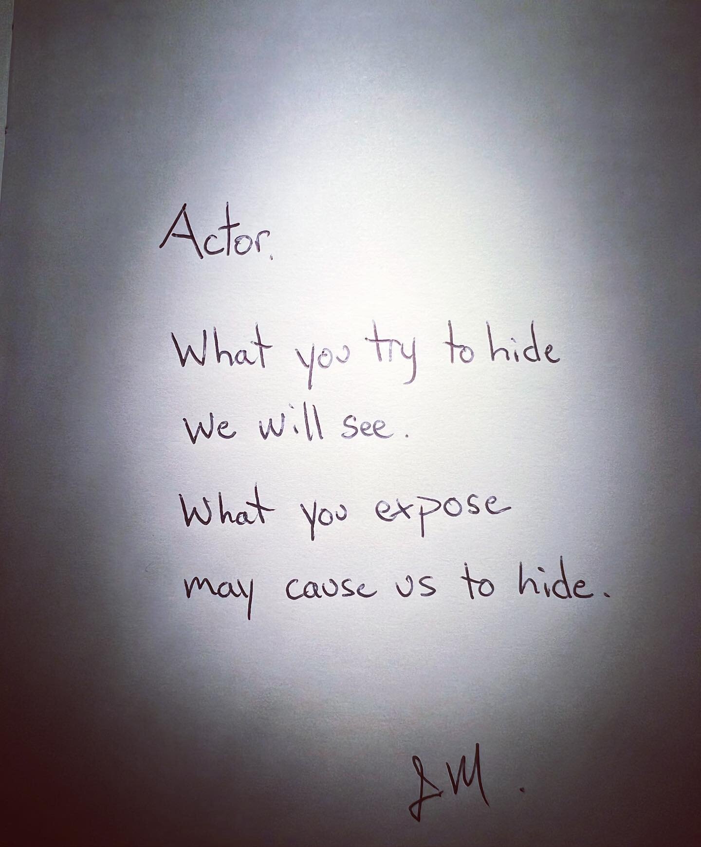 Actor your craft has magic effects when you surrender to being in a continual state of revealing. The secret buried within you seek along side the audience, peeling the onion through tears of fear and hope. Acting is the craft of experiencing the fir