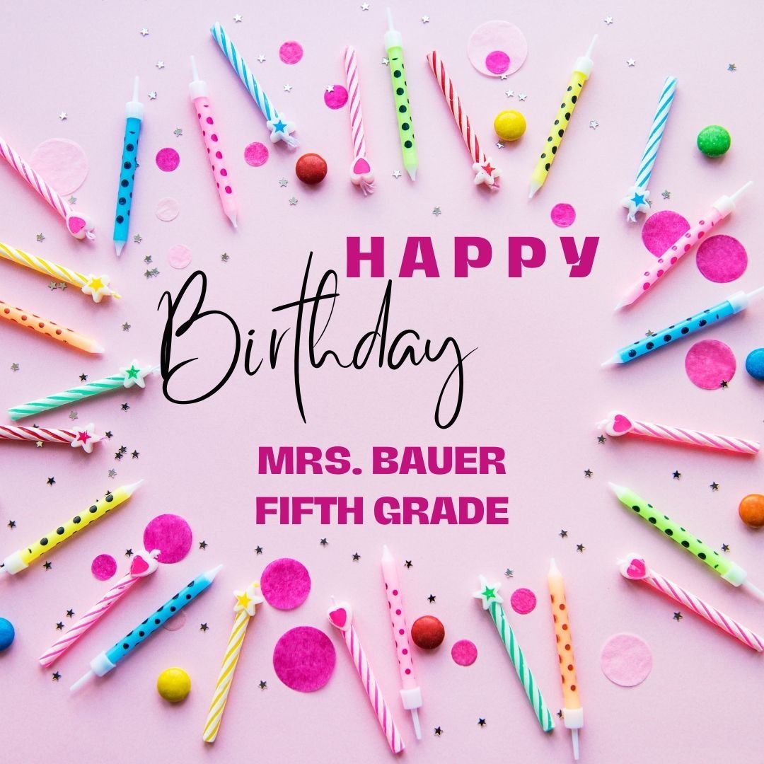 Here's to you, Mrs. Bauer! Have the best day ever!!