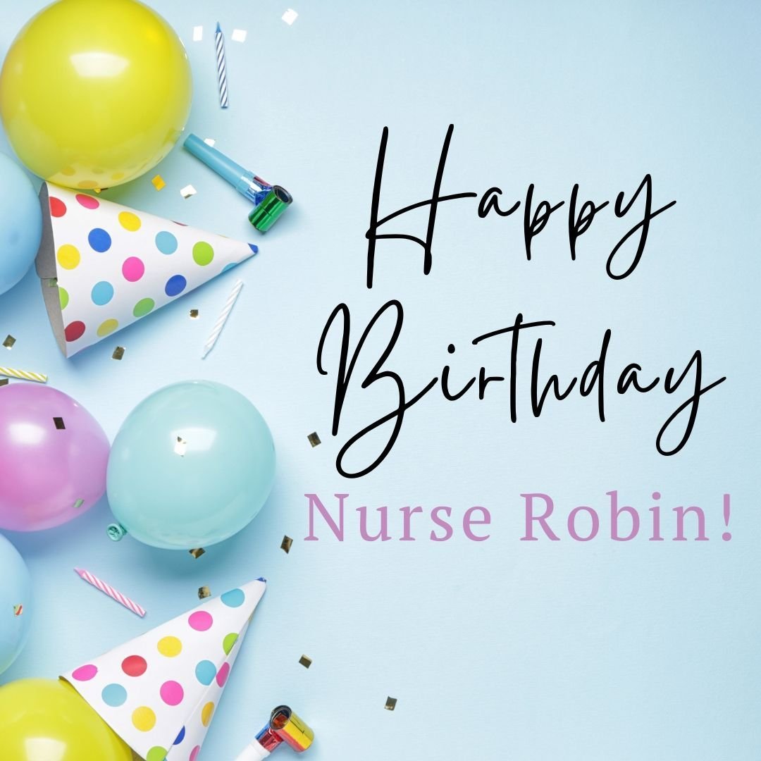 Happy Birthday to the one and only Nurse Robin! We are so lucky to have you! Have the most fabulous birthday because you deserve it!